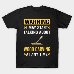Warning Wood Carving Woodcarving Woodcarver T-Shirt